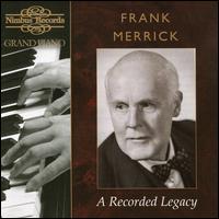 Frank Merrick: A Recorded Legacy - Frank Merrick (piano); Michael Round (piano); Sibyl Michelow (mezzo-soprano); St. Cecilia Orchestra; Trevor Harvey (conductor)