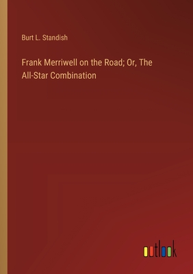 Frank Merriwell on the Road; Or, The All-Star Combination - Standish, Burt L