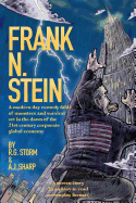 Frank N. Stein: A modern day comedy fable of monsters and survival set in the dawn of the 21st Century corporate global economy