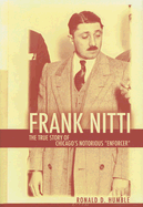 Frank Nitti: The True Story of Chicago's Notorious "Enforcer" - Humble, Ronald