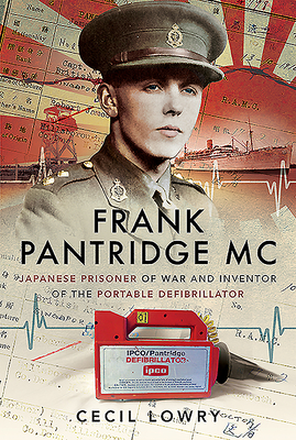 Frank Pantridge: Japanese Prisoner of War and Inventor of the Portable Defibrillator - Lowry, Cecil