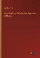 Frank Reade, Jr., With His New Steam Man in Mexico