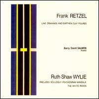 Frank Retzel: Line Drawings and Earthen Clay Figures; Ruth Shaw Wylie: Preludes; Soliloquy; Psychogram; Mandala - Barry David Salwen (piano)