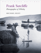 Frank Sutcliffe: Photographer of Whitby