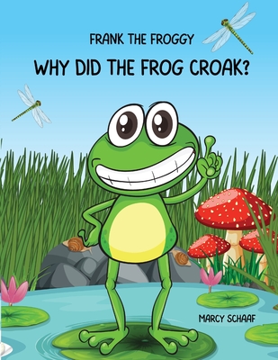 Frank the Frog: Why Did the Frig Croak? - Schaaf, Marcy