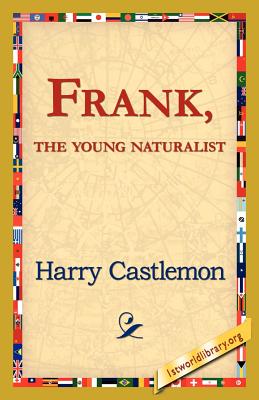 Frank, the Young Naturalist - Castlemon, Harry, and 1st World Library (Editor), and 1stworld Library (Editor)