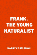 Frank, the Young Naturalist