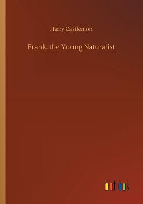 Frank, the Young Naturalist - Castlemon, Harry