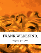 Frank Wedekind, FOUR PLAYS