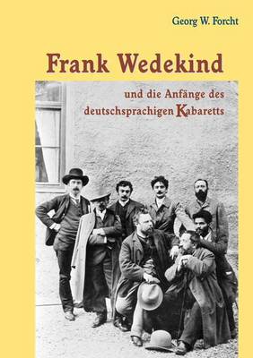 Frank Wedekind Und Die Anfange Des Deutschsprachigen Kabaretts - Forcht, Georg W