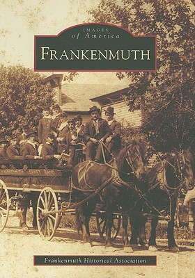 Frankenmuth - Frankenmuth Historical Association