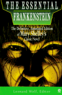 Frankenstein: Essential Frankenstein - Shelley, Mary Wollstonecraft, and Wolf, Leonard (Volume editor)