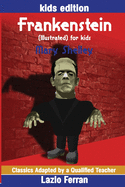Frankenstein (Illustrated) for Kids: Adapted for Kids Aged 9-11 Grades 4-7, Key Stages 2 and 3 by Lazlo Ferran