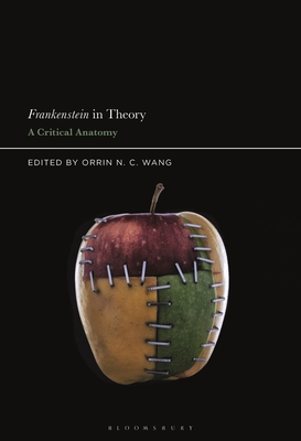 Frankenstein in Theory: A Critical Anatomy - Wang, Orrin N C (Editor)