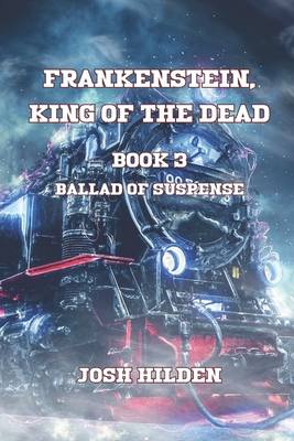 Frankenstein King of the Dead: Ballad of Suspense - Tovar, Jennifer (Editor), and Hilden, Josh