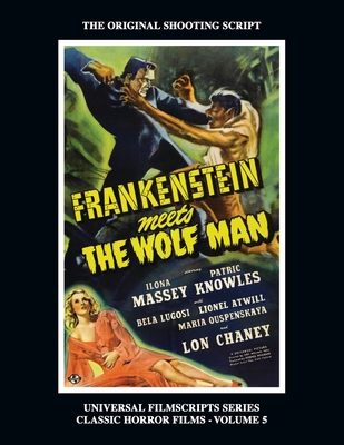 Frankenstein Meets the Wolf Man: (Universal Filmscript Series, Vol. 5) - Riley, Philip J, and Mank, Gregory Wm, and Siodmak, Curt (Foreword by)