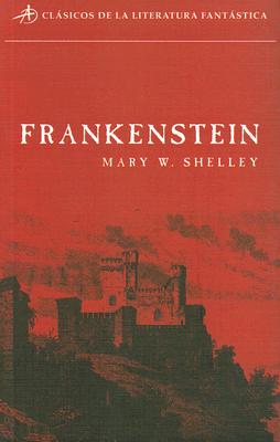 Frankenstein: O el Moderno Prometeo - Shelley, Mary Wollstonecraft