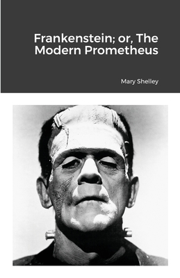 Frankenstein; or, The Modern Prometheus - Shelley, Mary
