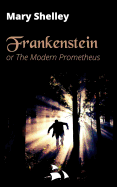 Frankenstein: or The Modern Prometheus