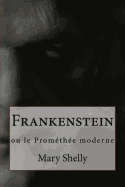 Frankenstein: Ou Le Promethee Moderne