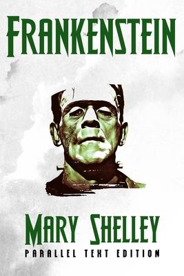 Frankenstein: Parallel Text Edition - Shelley, Mary