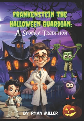 Frankenstein The Halloween Guardian: A Spooky Tradition - Miller, Ryan