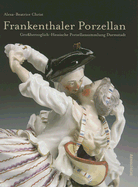 Frankenthal Porzellan: Der Bestand der Grobherzoglich-Hessischen Porzellansammlung Darmstadt