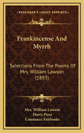 Frankincense And Myrrh: Selections From The Poems Of Mrs. William Lawson (1893)
