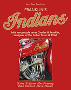 Franklin's Indians: Irish motorcycle racer Charles B Franklin, designer of the Indian Chief