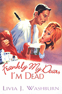 Frankly My Dear, I'm Dead - Washburn, Livia J