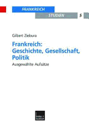 Frankreich: Geschichte, Gesellschaft, Politik: Ausgew?hlte Aufs?tze