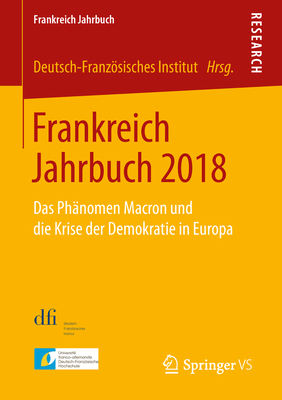 Frankreich Jahrbuch 2018: Das Phnomen Macron Und Die Krise Der Demokratie in Europa - Deutsch-Franzsisches Institut (Editor)