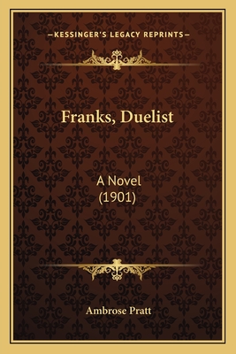 Franks, Duelist: A Novel (1901) - Pratt, Ambrose