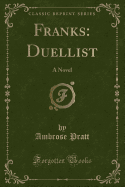 Franks: Duellist: A Novel (Classic Reprint)