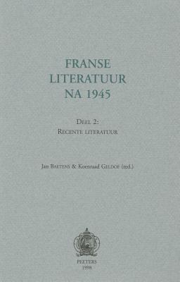 Franse Literatuur Na 1945. Deel 2: Recente Literatuur - Baetens, J (Editor), and Geldof, K (Editor)