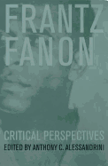 Frantz Fanon: Critical Perspectives
