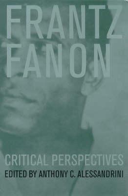 Frantz Fanon: Critical Perspectives - Alessandrini, Anthony C (Editor)