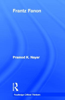 Frantz Fanon - K. Nayar, Pramod