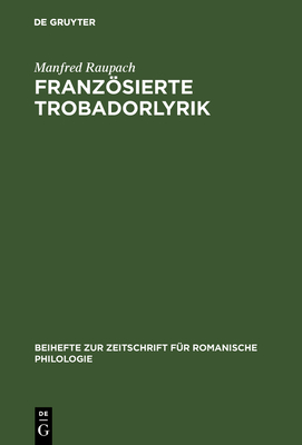 Franzsierte Trobadorlyrik - Raupach, Manfred