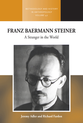 Franz Baermann Steiner: A Stranger in the World - Adler, Jeremy, and Fardon, Richard
