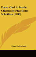 Franz Carl Achards Chymisch-Physische Schriften (1780)