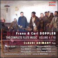 Franz & Carl Doppler: The Complete Flute Music, Vol. 4/10 - Alan Branch (piano); Claudi Arimany (flute); John Steele Ritter (piano); Mrta Gulys (piano); Massimo Mercelli (flute);...