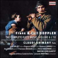 Franz & Carl Doppler: The Complete Flute Music, Vol. 6/10 - Alan Branch (piano); Barcino Horn Quartet; Claudi Arimany (flute); Francesco Nicolosi (piano); Janos Balint (flute);...