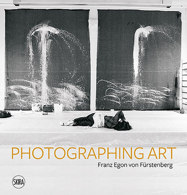 Franz Egon Von Frstenberg: Photographing Art - Von Furstenberg, Franz Egon (Photographer), and Von Frstenberg, Adelina (Editor), and Bovier, Lionel (Text by)