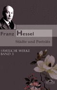 Franz Hessel: Stdte und Portrts: Smtliche Werke in 5 Bnden, Bd. 3