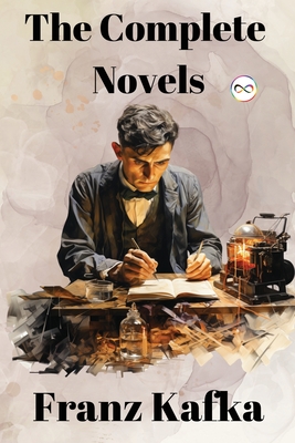 Franz Kafka: The Complete Novels - Kafka, Franz