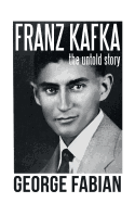 Franz Kafka: The Untold Story