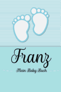 Franz - Mein Baby-Buch: Personalisiertes Baby Buch f?r Franz, als Geschenk, Tagebuch und Album, f?r Text, Bilder, Zeichnungen, Photos, ...