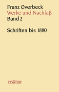 Franz Overbeck: Werke Und Nachla?: Band 2: Schriften Bis 1880