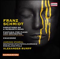 Franz Schmidt: Variations on a Hussar's Song; Fantasia for Piano and Orchestra; Chaconne - Jasminka Stancul (piano); Rheinland-Pfalz Staatsphilharmonie; Alexander Rumpf (conductor)
